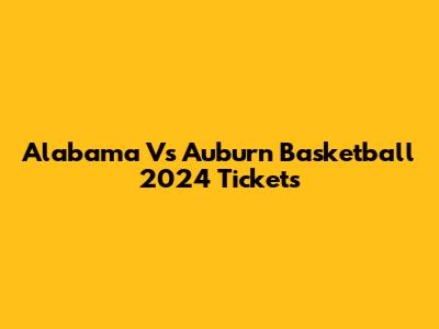 Alabama Vs Auburn Basketball 2024 Tickets