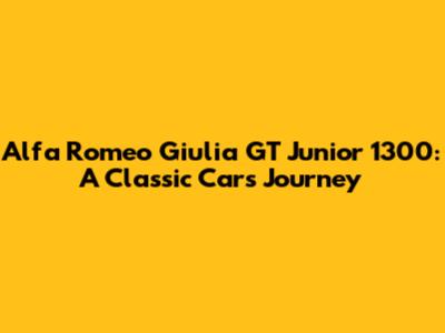 Alfa Romeo Giulia GT Junior 1300: A Classic Car's Journey