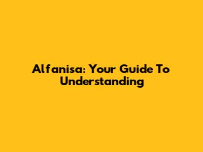 Alfanisa: Your Guide To Understanding