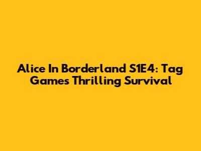 Alice In Borderland S1E4: Tag Game's Thrilling Survival