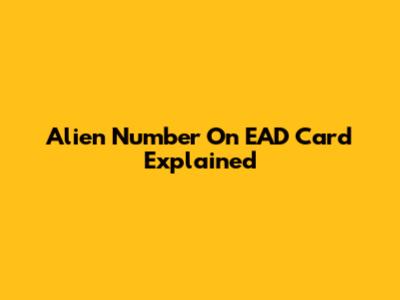 Alien Number On EAD Card Explained