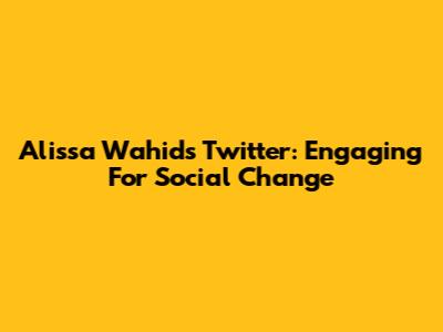 Alissa Wahid's Twitter: Engaging For Social Change