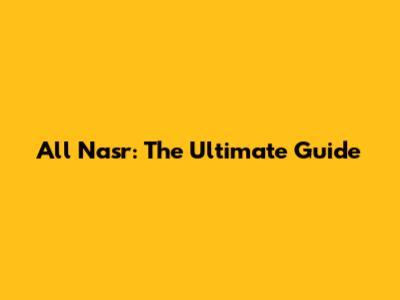All Nasr: The Ultimate Guide