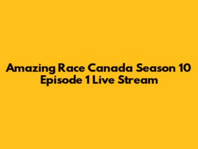 Amazing Race Canada Season 10 Episode 1 Live Stream