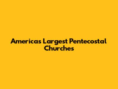 America's Largest Pentecostal Churches