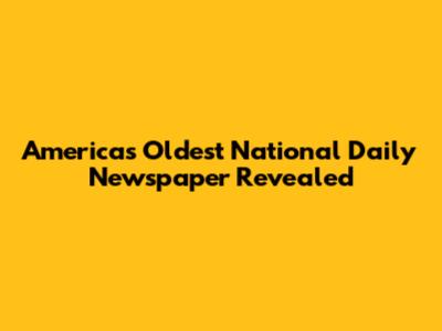 America's Oldest National Daily Newspaper Revealed