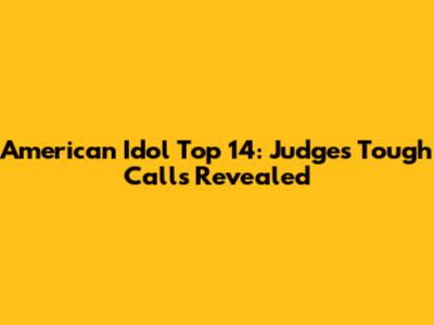 American Idol Top 14: Judges' Tough Calls Revealed