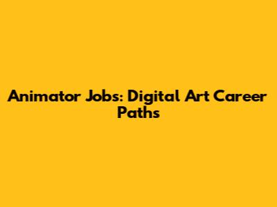 Animator Jobs: Digital Art Career Paths
