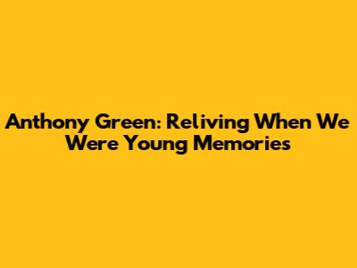 Anthony Green: Reliving 'When We Were Young' Memories