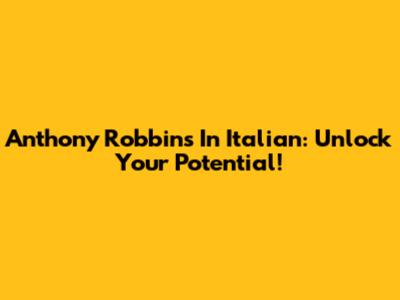 Anthony Robbins In Italian: Unlock Your Potential!