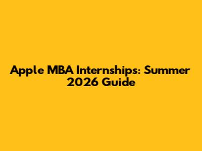 Apple MBA Internships: Summer 2026 Guide