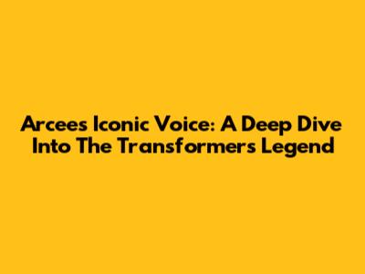 Arcee's Iconic Voice: A Deep Dive Into The Transformers Legend
