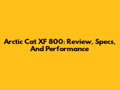 Arctic Cat XF 800: Review, Specs, And Performance