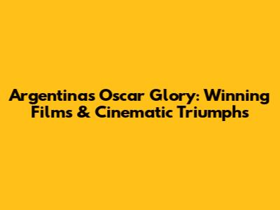 Argentina's Oscar Glory: Winning Films & Cinematic Triumphs