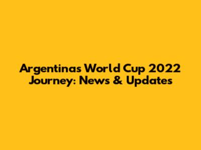 Argentina's World Cup 2022 Journey: News & Updates