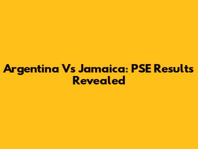 Argentina Vs Jamaica: PSE Results Revealed