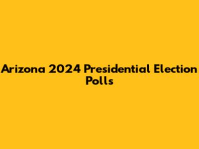 Arizona 2024 Presidential Election Polls