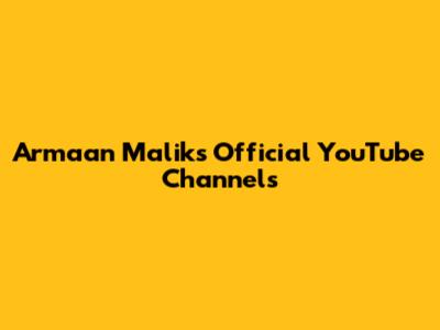 Armaan Malik's Official YouTube Channels