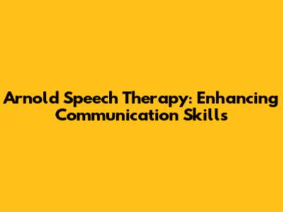 Arnold Speech Therapy: Enhancing Communication Skills