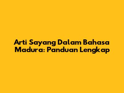Arti 'Sayang' Dalam Bahasa Madura: Panduan Lengkap