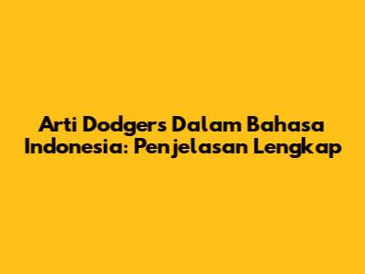 Arti Dodgers Dalam Bahasa Indonesia: Penjelasan Lengkap