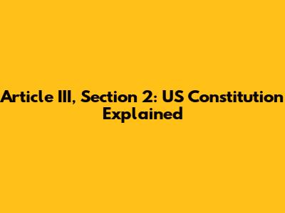 Article III, Section 2: US Constitution Explained