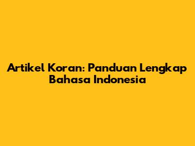 Artikel Koran: Panduan Lengkap Bahasa Indonesia