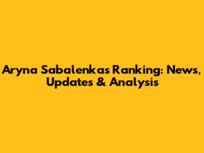 Aryna Sabalenka's Ranking: News, Updates & Analysis