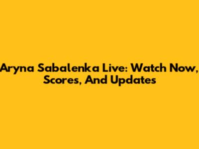 Aryna Sabalenka Live: Watch Now, Scores, And Updates
