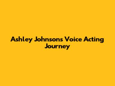 Ashley Johnson's Voice Acting Journey