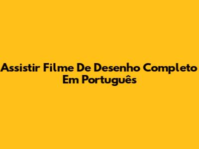 Assistir Filme De Desenho Completo Em Português