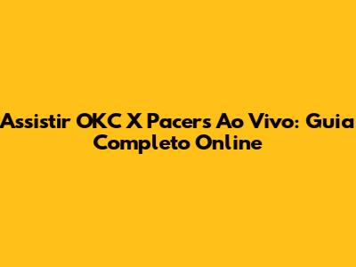 Assistir OKC X Pacers Ao Vivo: Guia Completo Online