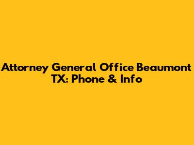 Attorney General Office Beaumont TX: Phone & Info