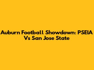 Auburn Football Showdown: PSEIA Vs San Jose State