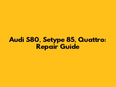 Audi S80, Setype 85, Quattro: Repair Guide