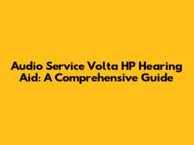 Audio Service Volta HP Hearing Aid: A Comprehensive Guide