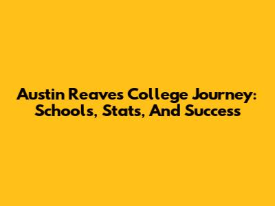 Austin Reaves' College Journey: Schools, Stats, And Success