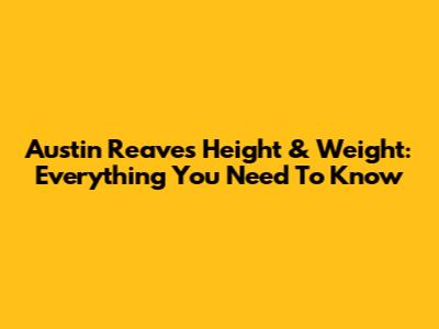 Austin Reaves' Height & Weight: Everything You Need To Know