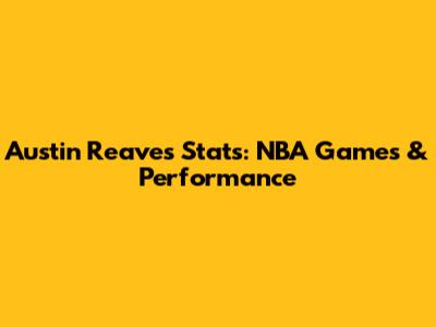 Austin Reaves Stats: NBA Games & Performance