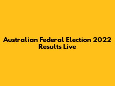 Australian Federal Election 2022 Results Live
