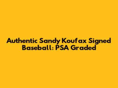 Authentic Sandy Koufax Signed Baseball: PSA Graded