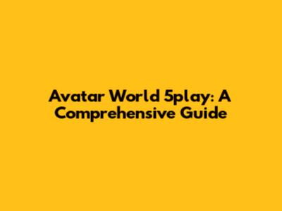 Avatar World 5play: A Comprehensive Guide