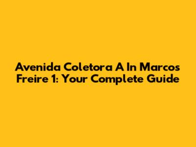 Avenida Coletora A In Marcos Freire 1: Your Complete Guide