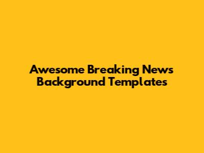 Awesome Breaking News Background Templates