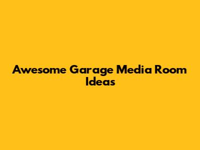 Awesome Garage Media Room Ideas