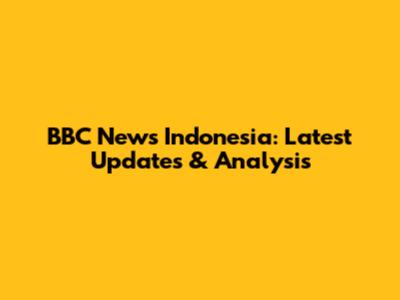 BBC News Indonesia: Latest Updates & Analysis
