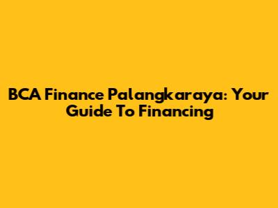 BCA Finance Palangkaraya: Your Guide To Financing