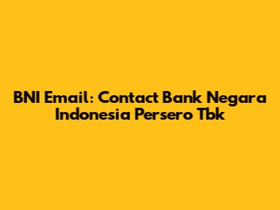 BNI Email: Contact Bank Negara Indonesia Persero Tbk