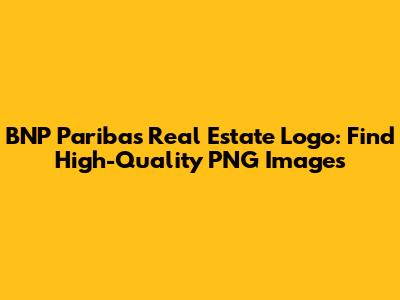 BNP Paribas Real Estate Logo: Find High-Quality PNG Images