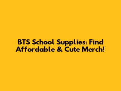 BTS School Supplies: Find Affordable & Cute Merch!